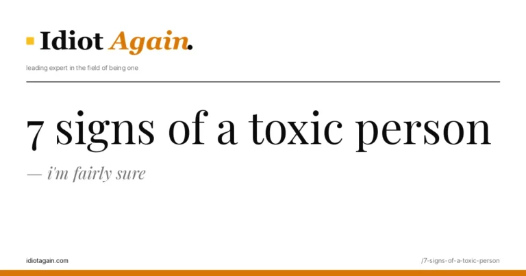 7 signs of a toxic person — and i'm fairly sure 6 signs of a toxic person featured explained in one frame — minimalist yellow-and-black illustration from idiotagain.com