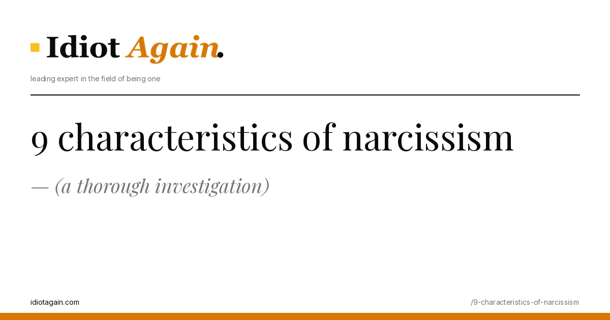 lead image for the idiotagain.com investigation on characteristics of narcissism featured
