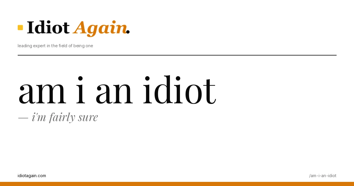 lead image for the idiotagain.com investigation on am i an idiot