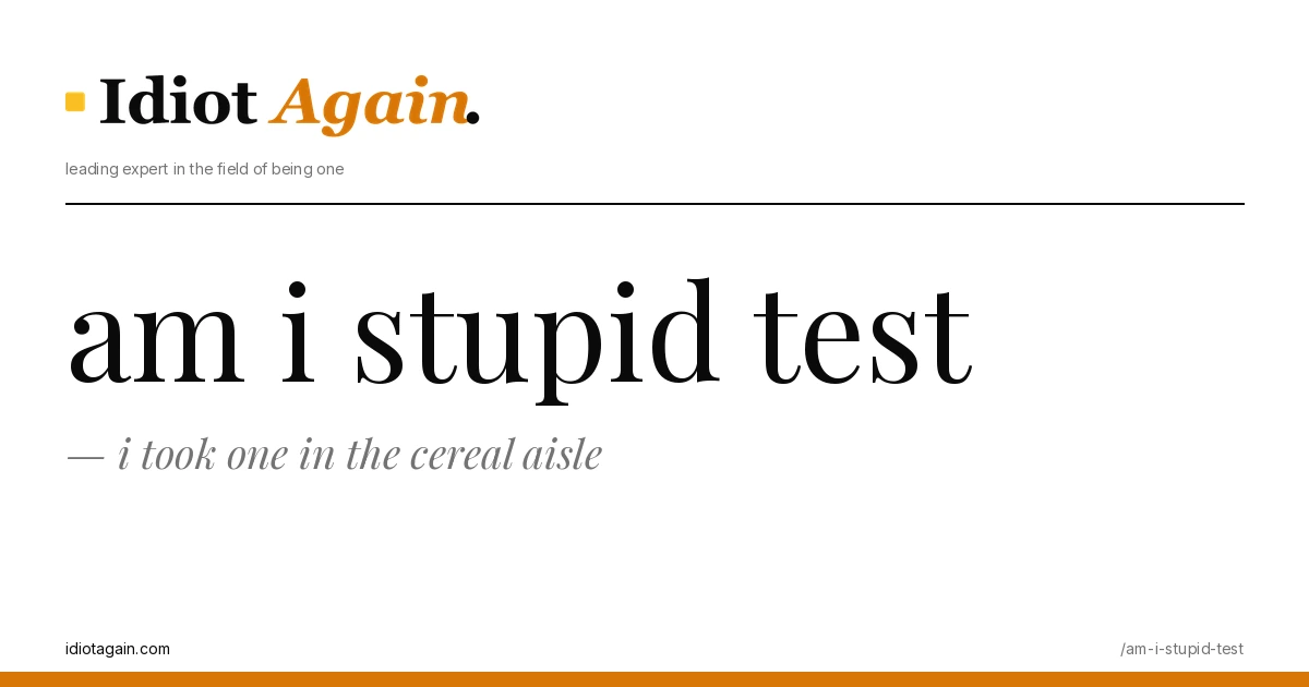 feature illustration for the am i stupid test essay on idiotagain.com