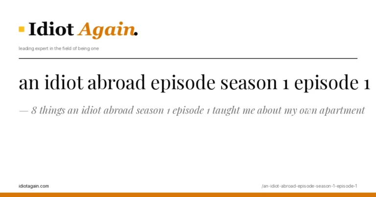 8 things an idiot abroad season 1 episode 1 taught me about my own apartment 6 horizontal banner for the an idiot abroad episode season 1 episode 1 article, idiotagain editorial style, yellow accent