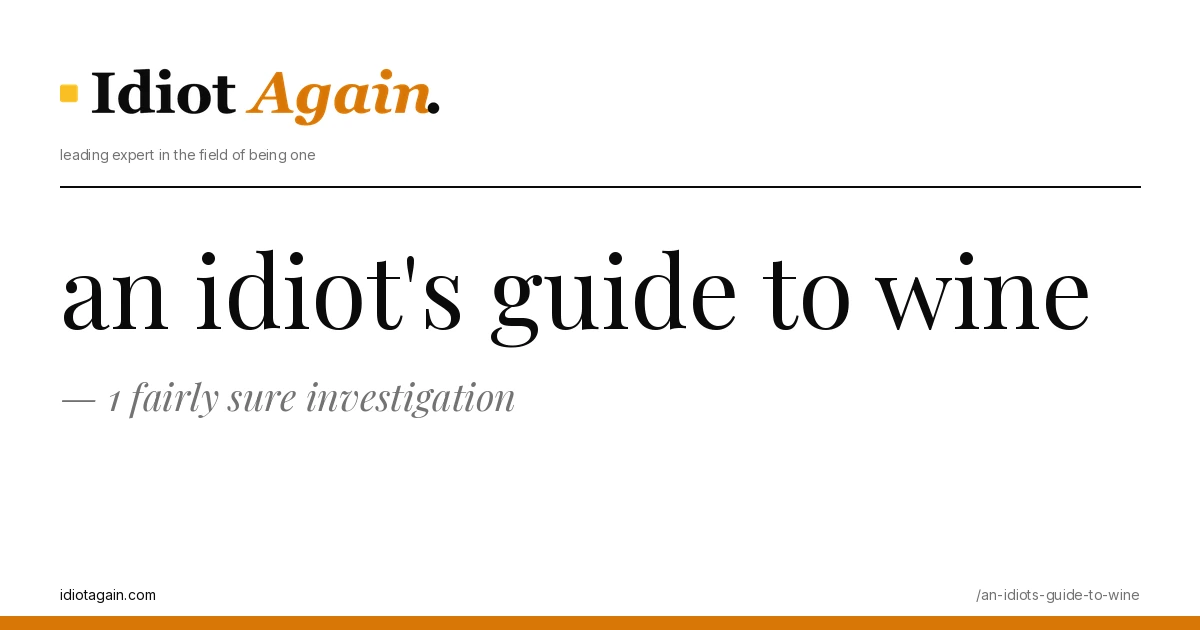 an idiot's guide to wine — 1 fairly sure investigation 1 an idiots guide to wine on a yellow background — editorial cover illustration from idiotagain.com