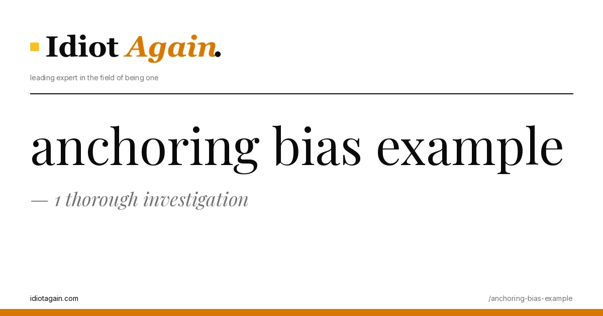 header image for the article on anchoring bias example, satirical editorial illustration on idiotagain.com
