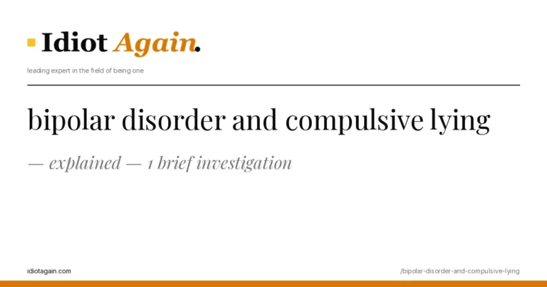 bipolar disorder and compulsive lying — explained — 1 brief investigation 6 minimalist editorial cover about bipolar disorder and compulsive lying, black ink and yellow tones, idiotagain.com