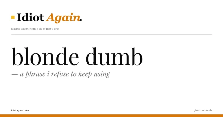 lead image for the idiotagain.com investigation on blonde dumb