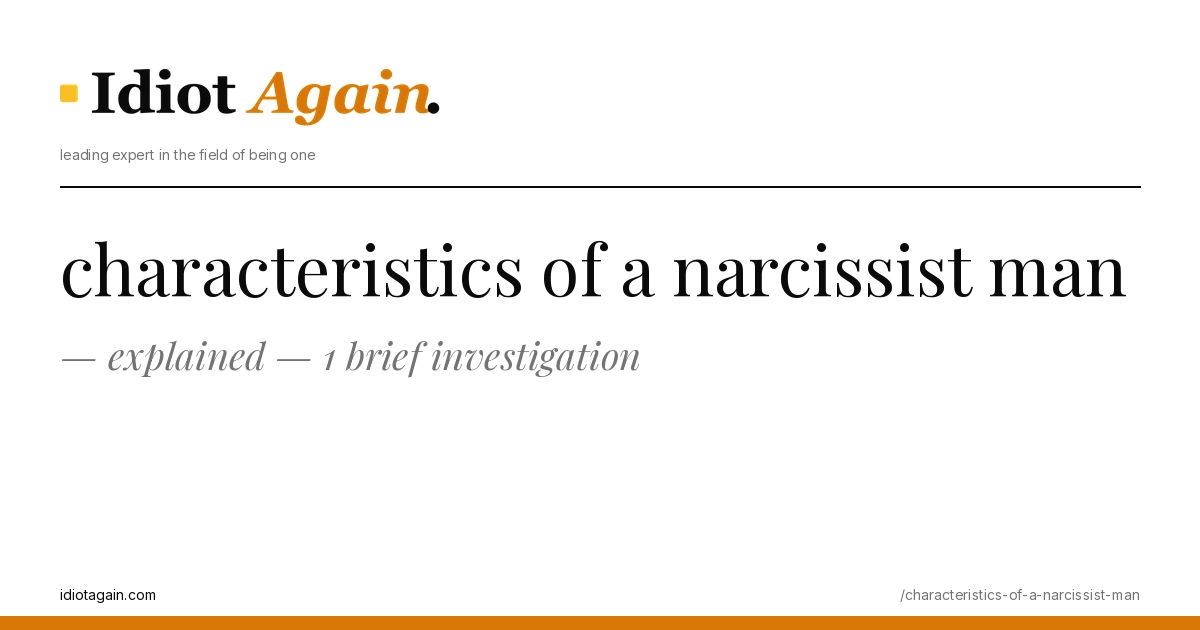 characteristics of a narcissist man explained — 1 brief investigation 1 horizontal banner for the characteristics of a narcissist man article, idiotagain editorial style, yellow accent