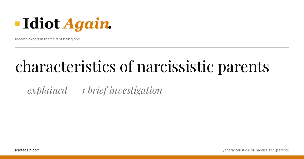 characteristics of narcissistic parents explained — 1 brief investigation 1 minimalist editorial cover about characteristics of narcissistic parents, black ink and yellow tones, idiotagain.com