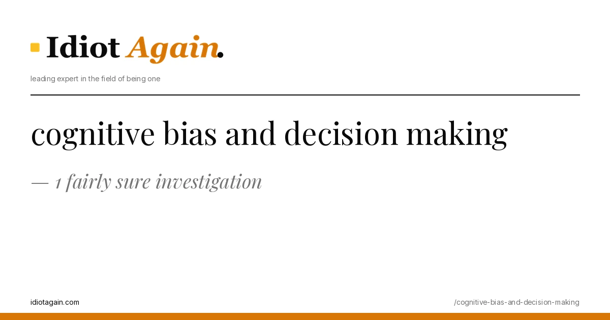 header image for the article on cognitive bias and decision making, satirical editorial illustration on idiotagain.com