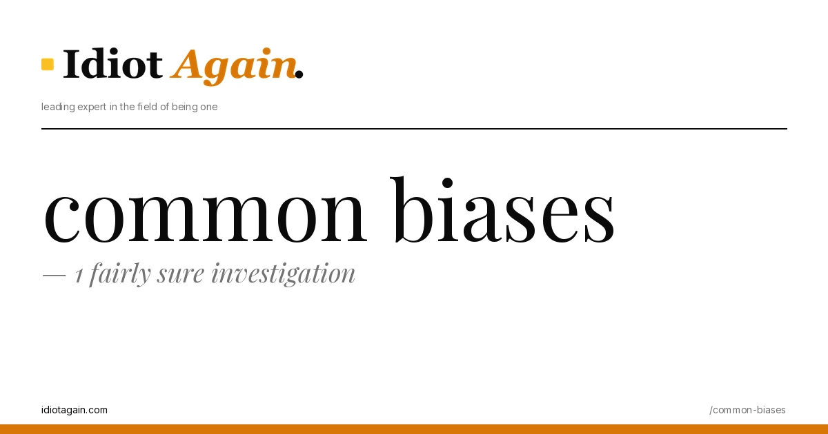 common biases — 1 fairly sure investigation 1 common biases, visualised — flat editorial illustration with yellow highlights, idiotagain.com
