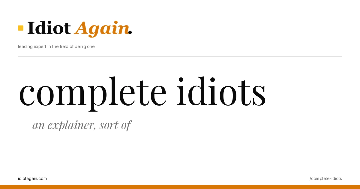 lead image for the idiotagain.com investigation on complete idiots