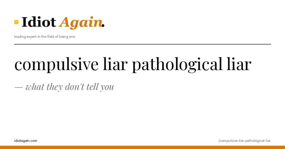 compulsive liar pathological liar explained in one frame — minimalist yellow-and-black illustration from idiotagain.com