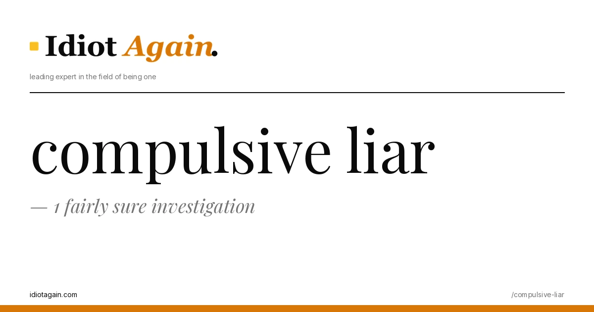 compulsive liar — 1 fairly sure investigation 1 compulsive liar explained in one frame — minimalist yellow-and-black illustration from idiotagain.com