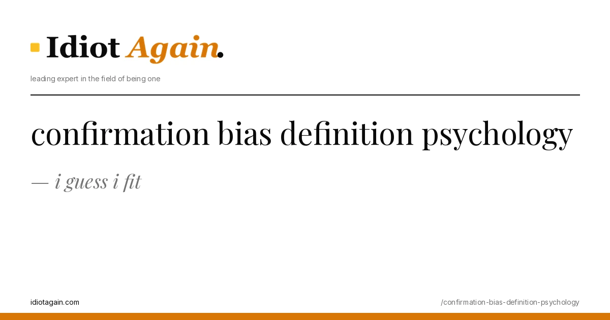 post cover for confirmation bias definition psychology: hand-drawn editorial illustration, idiotagain.com palette