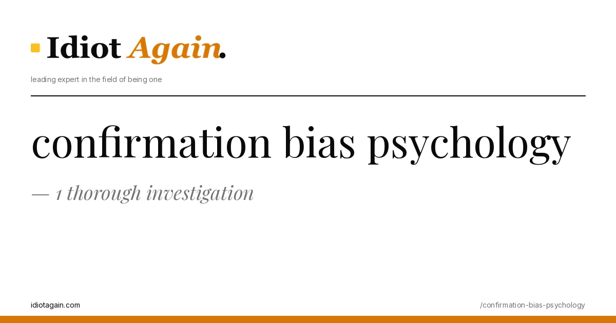 confirmation bias psychology explained in one frame — minimalist yellow-and-black illustration from idiotagain.com