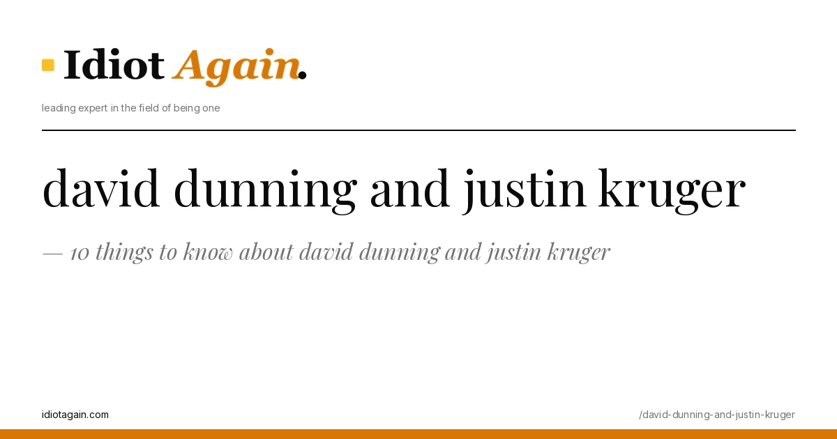 10 things to know about david dunning and justin kruger 1 minimalist editorial cover about david dunning and justin kruger, black ink and yellow tones, idiotagain.com