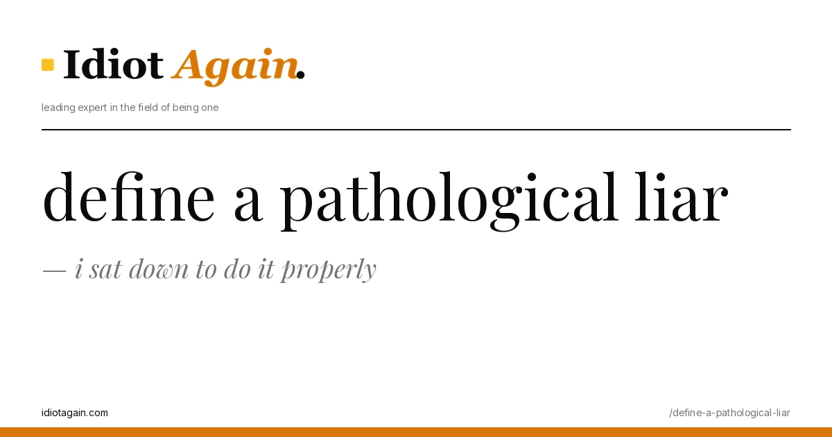 define a pathological liar explained in one frame — minimalist yellow-and-black illustration from idiotagain.com