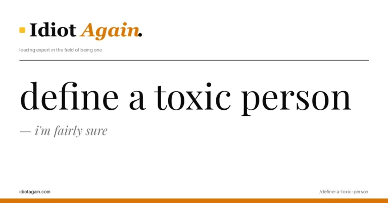 lead image for the idiotagain.com investigation on define a toxic person