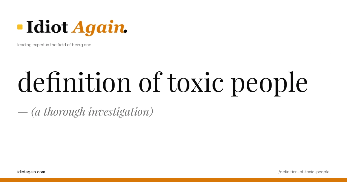 definition of toxic people explained in one frame — minimalist yellow-and-black illustration from idiotagain.com