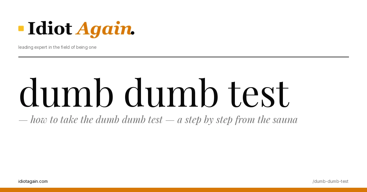 how to take the dumb dumb test — a step by step from the sauna 1 dumb dumb test on a yellow background — editorial cover illustration from idiotagain.com