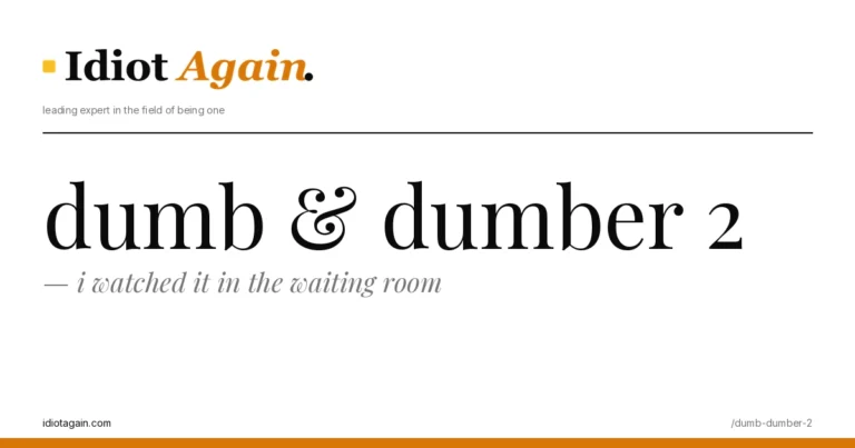 dumb & dumber 2 — i watched it in the waiting room 7 lead image for the idiotagain.com investigation on dumb dumber 2