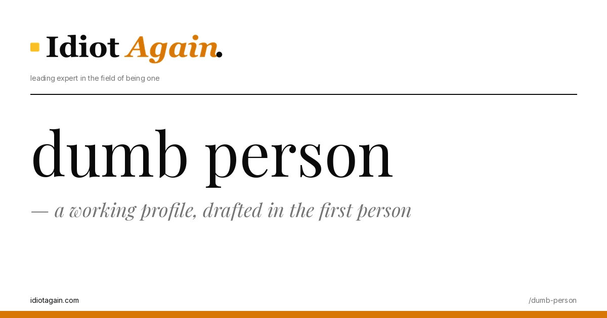 dumb person — a working profile, drafted in the first person 1 header image for the article on dumb person, satirical editorial illustration on idiotagain.com
