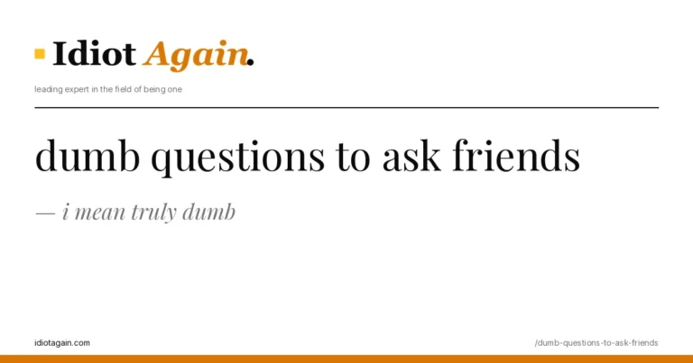 dumb questions to ask friends explained in one frame — minimalist yellow-and-black illustration from idiotagain.com