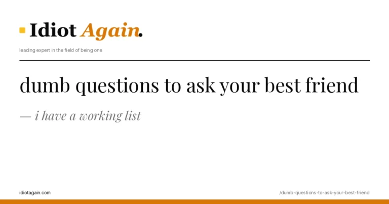 feature illustration for the dumb questions to ask your best friend essay on idiotagain.com