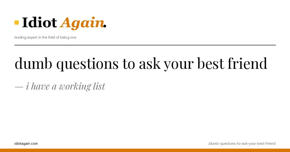 feature illustration for the dumb questions to ask your best friend essay on idiotagain.com