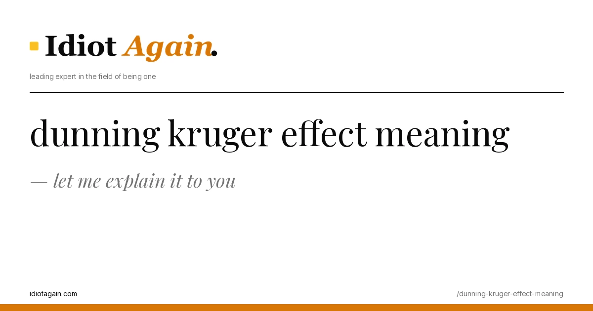 dunning kruger effect meaning explained in one frame — minimalist yellow-and-black illustration from idiotagain.com