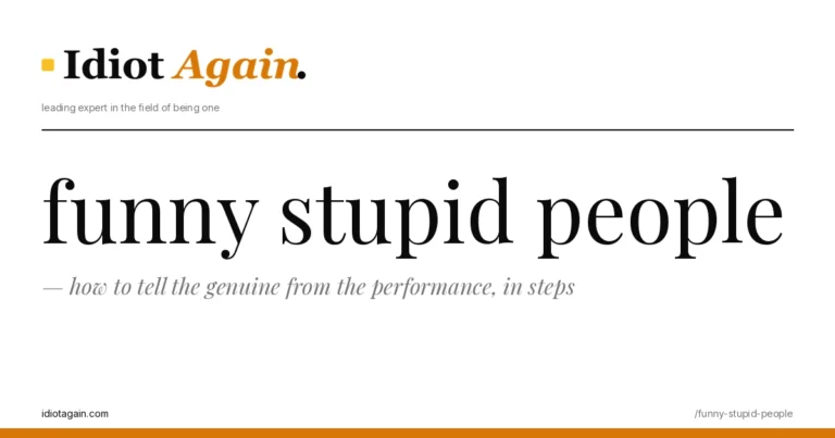 funny stupid people — how to tell the genuine from the performance, in steps 2 funny stupid people, visualised — flat editorial illustration with yellow highlights, idiotagain.com