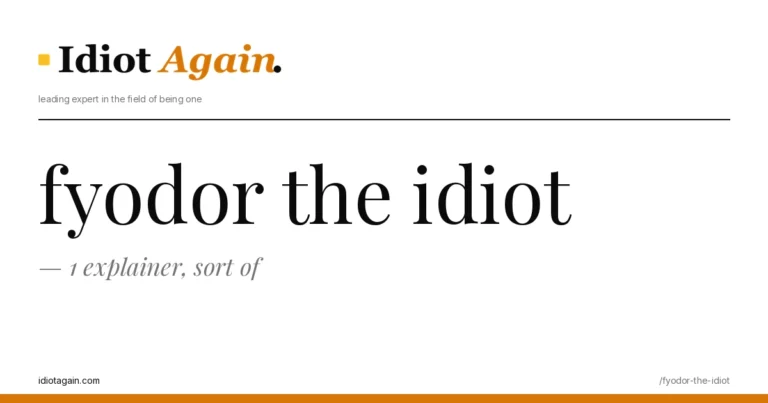 fyodor the idiot explained in one frame — minimalist yellow-and-black illustration from idiotagain.com