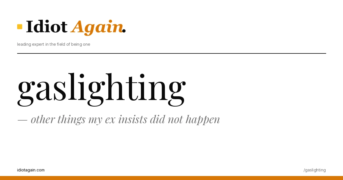 gaslighting explained in one frame — minimalist yellow-and-black illustration from idiotagain.com