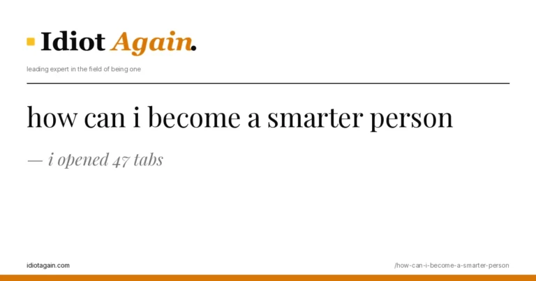 lead image for the idiotagain.com investigation on how can i become a smarter person