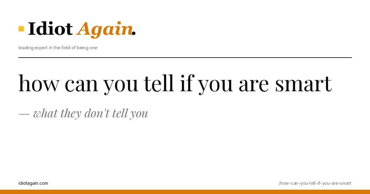 feature illustration for the how can you tell if you are smart essay on idiotagain.com