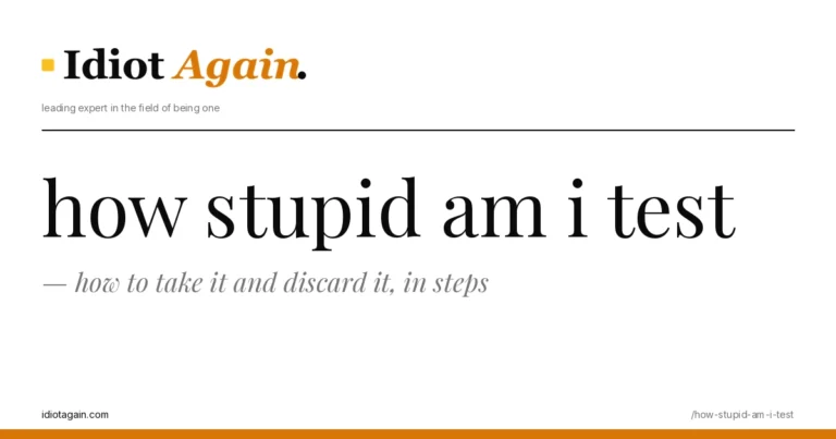 how stupid am i test — how to take it and discard it, in steps 7 how stupid am i test on a yellow background — editorial cover illustration from idiotagain.com