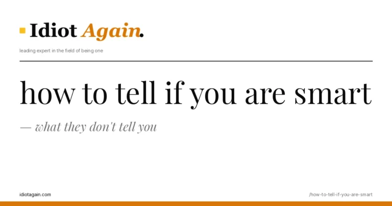 lead image for the idiotagain.com investigation on how to tell if you are smart