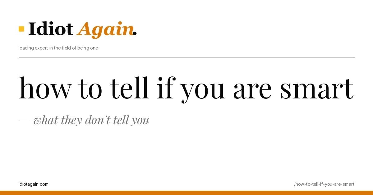 lead image for the idiotagain.com investigation on how to tell if you are smart