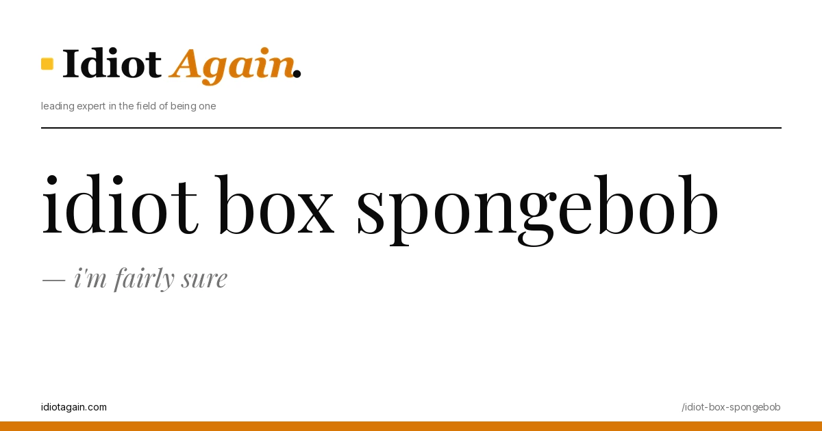 idiot box spongebob explained in one frame — minimalist yellow-and-black illustration from idiotagain.com
