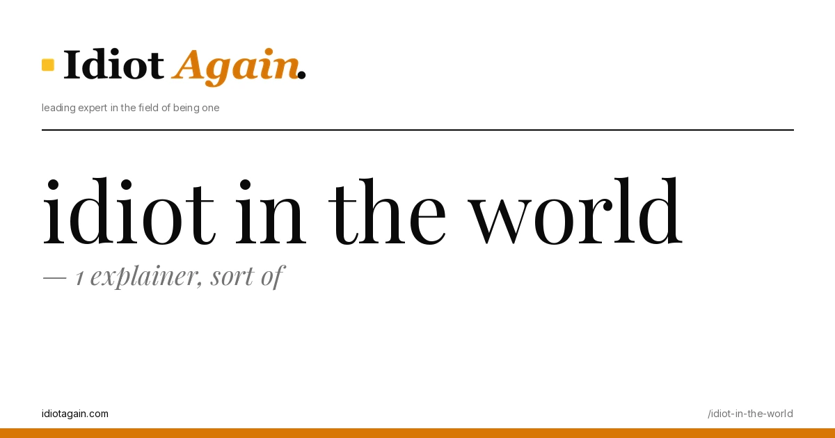 idiot in the world, visualised — flat editorial illustration with yellow highlights, idiotagain.com