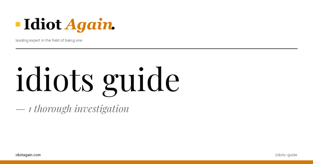 lead image for the idiotagain.com investigation on idiots guide