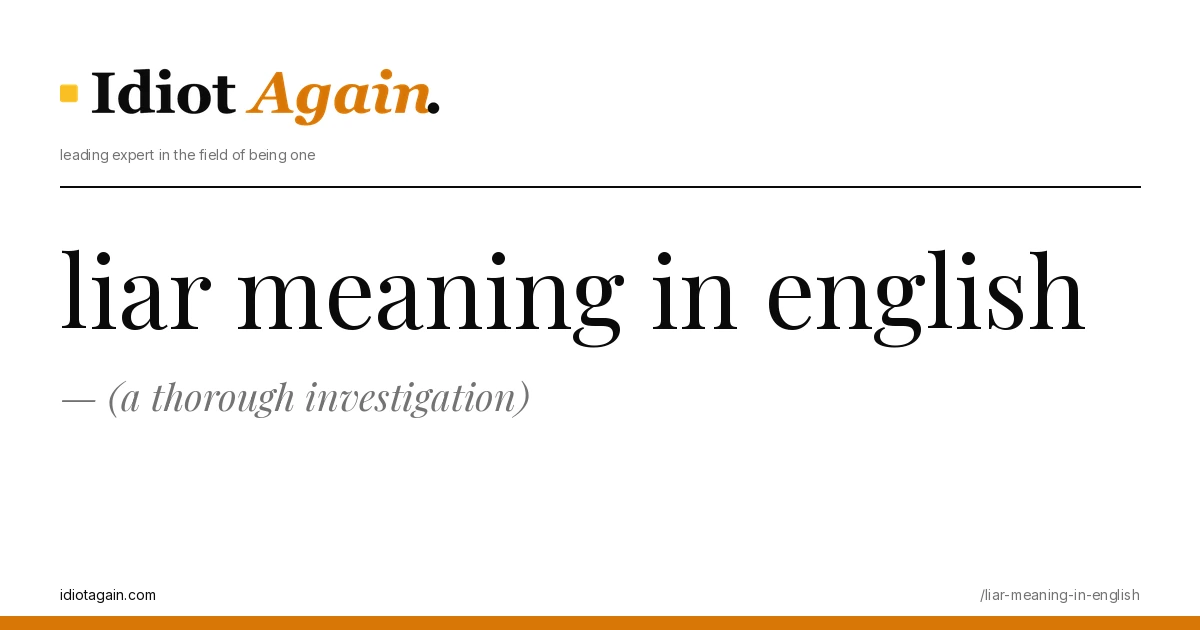 lead image for the idiotagain.com investigation on liar meaning in english