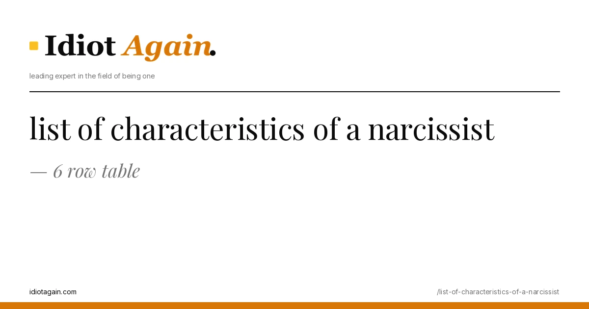 list of characteristics of a narcissist — 6 row table 1 list of characteristics of a narcissist explained in one frame — minimalist yellow-and-black illustration from idiotagain.com