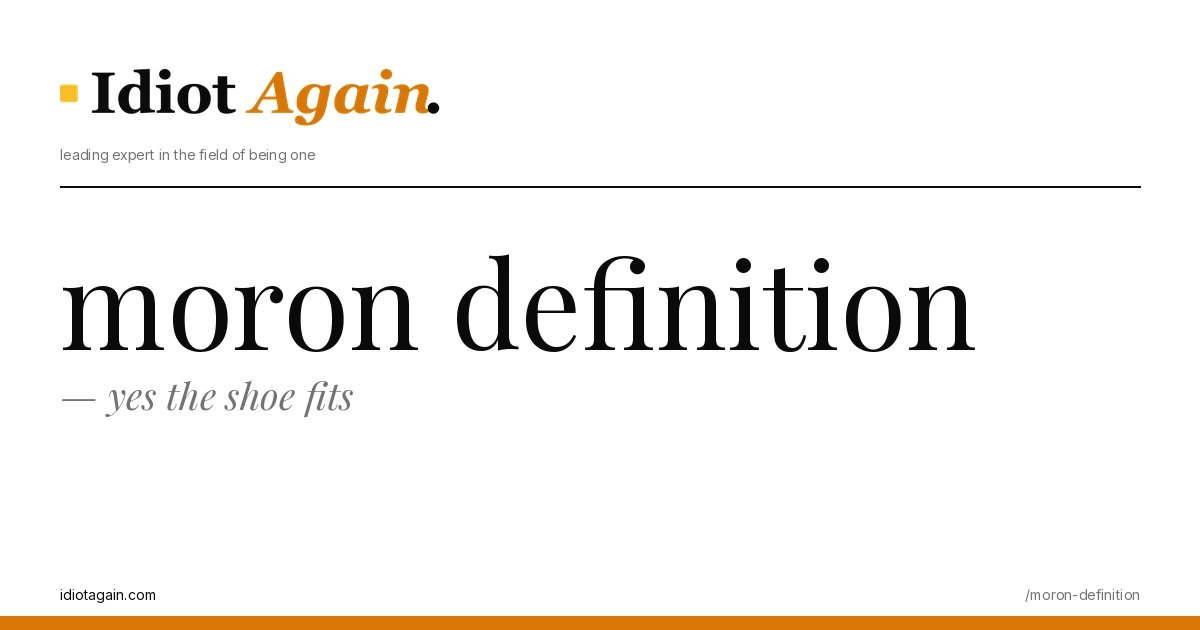 moron definition explained in one frame — minimalist yellow-and-black illustration from idiotagain.com