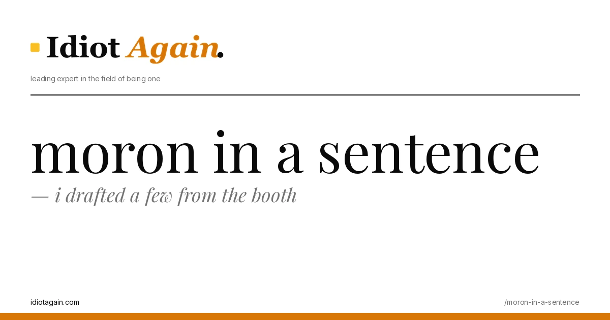 moron in a sentence explained in one frame — minimalist yellow-and-black illustration from idiotagain.com