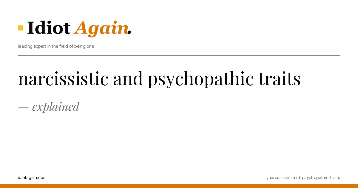 lead image for the idiotagain.com investigation on narcissistic and psychopathic traits
