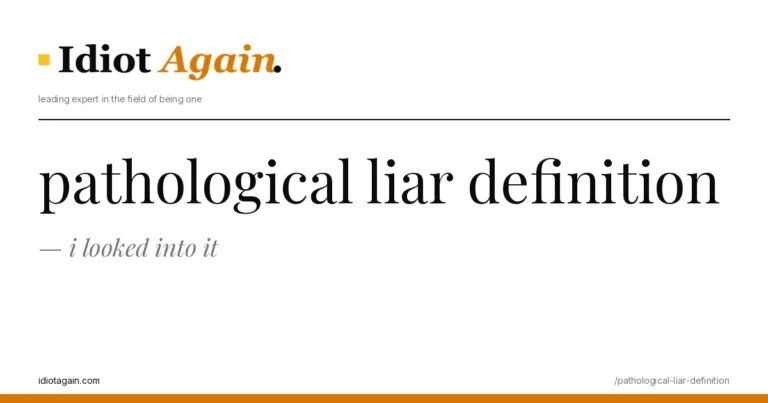 lead image for the idiotagain.com investigation on pathological liar definition