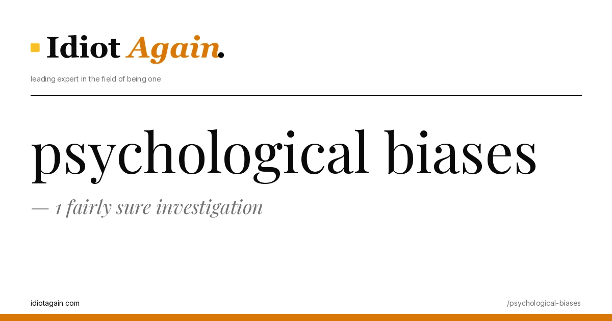 psychological biases — 1 fairly sure investigation 1 header image for the article on psychological biases, satirical editorial illustration on idiotagain.com