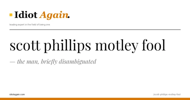 scott phillips motley fool — the man, briefly disambiguated 6 horizontal banner for the scott phillips motley fool article, idiotagain editorial style, yellow accent