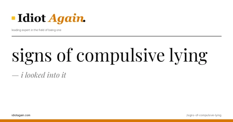 lead image for the idiotagain.com investigation on signs of compulsive lying