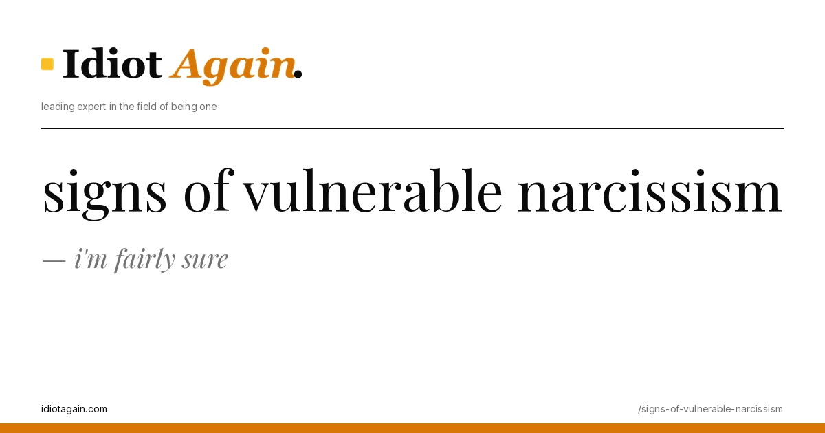 lead image for the idiotagain.com investigation on signs of vulnerable narcissism